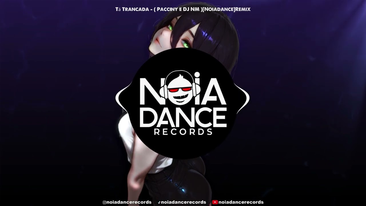 T&aacute; Trancada - ( Pacciny e DJ NM )[Noiadance]Remix