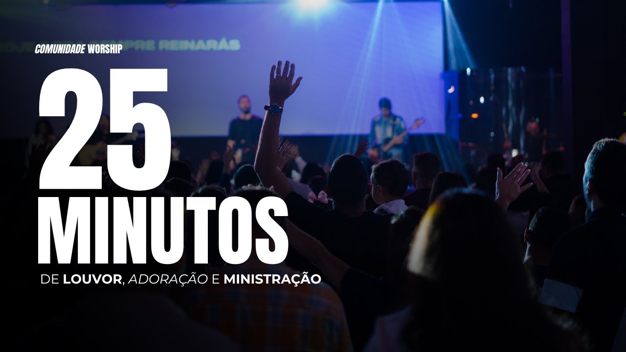 25 MINUTOS LOUVOR E ADORAÇÃO // COMUNIDADE WORSHIP