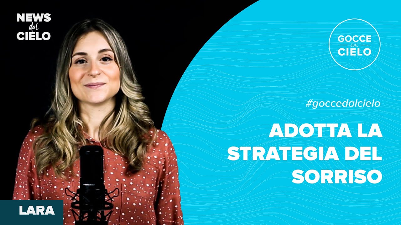 Adotta la strategia del sorriso | Gocce dal Cielo | News dal Cielo