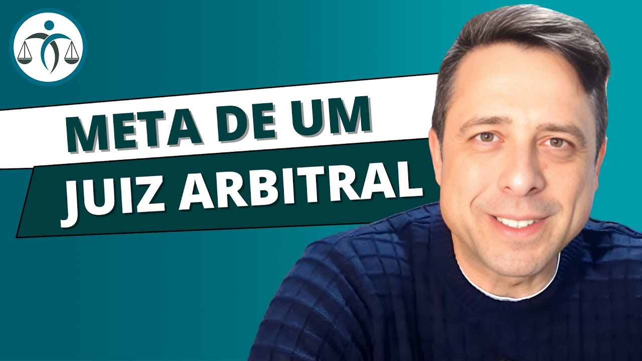 Qual &eacute; a META de um JUIZ ARBITRAL?