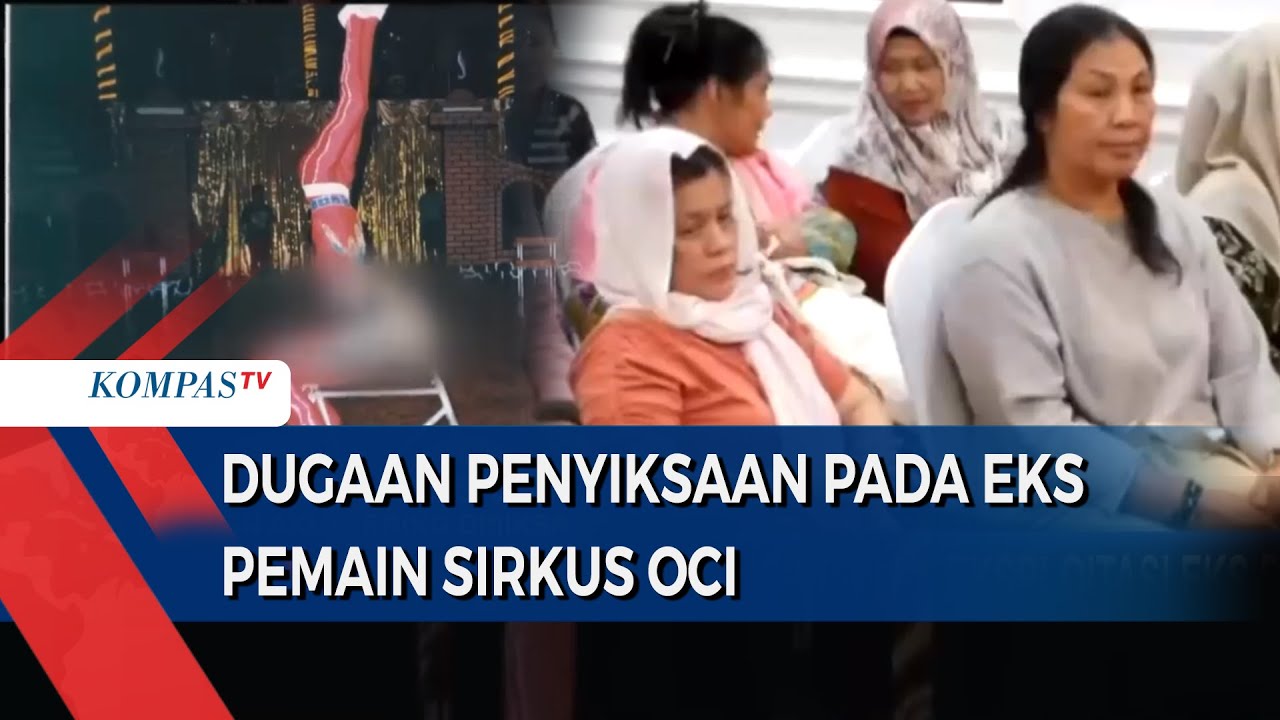 Dugaan Penyiksaan dan Eksploitasi Eks Pemain Sirkus OCI