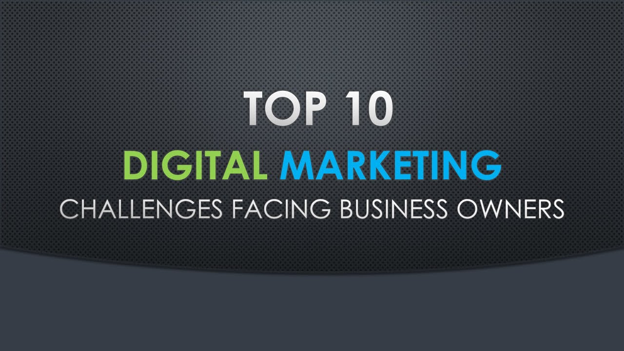 Top 10 Digital Marketing Challenges Facing Small Business