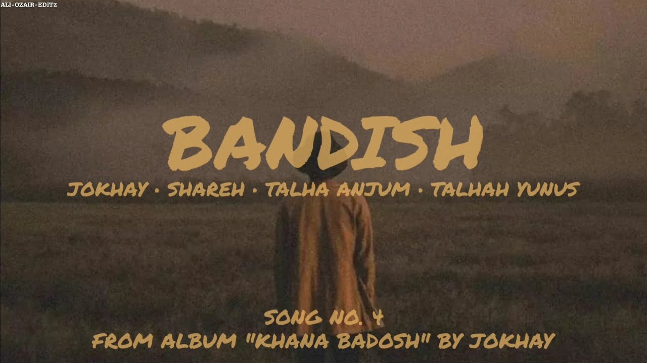 BANDISH - JOKHAY, SHAREH, TALHA ANJUM & TALHAH YUNUS (LYRICS)