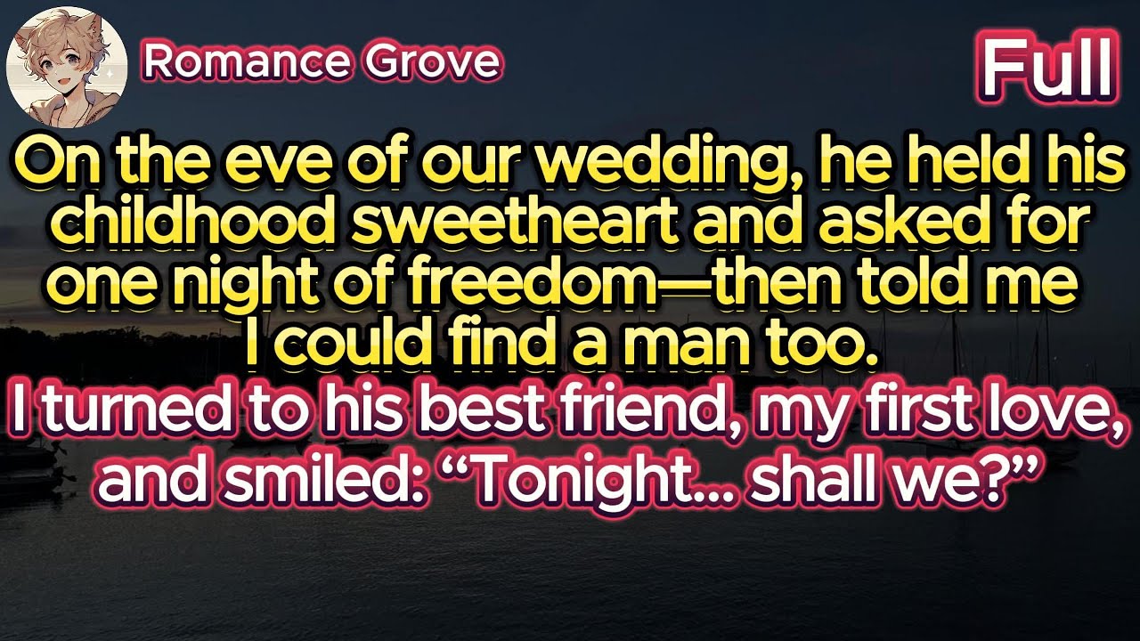 On our wedding eve, he wanted one night free—so I asked his best friend, my first love: “Shall we?”