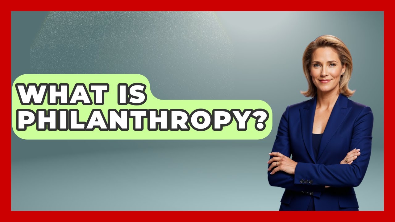 What Is Philanthropy? - All About Capitalism