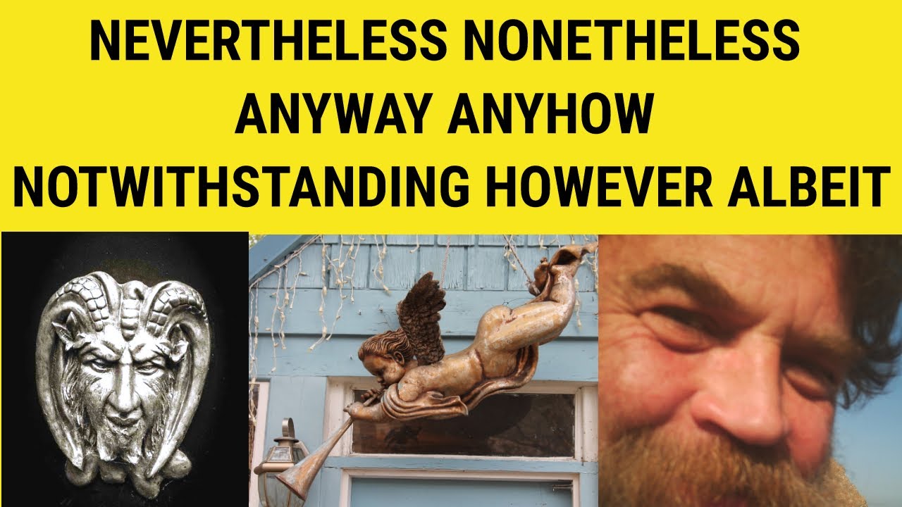 🔵 Nevertheless Nonetheless Anyway Anyhow Notwithstanding However Albeit - Linkers