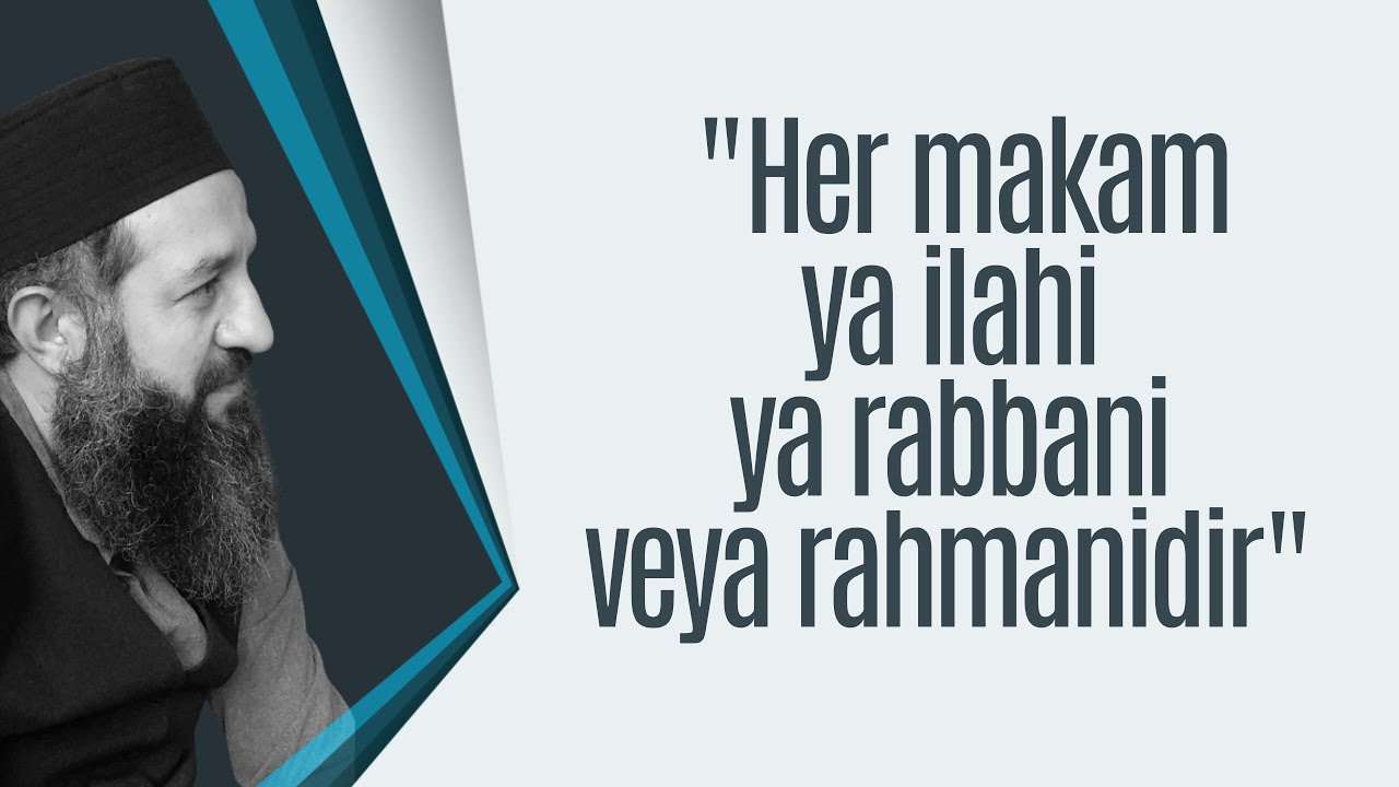 Her makam ya İlahi ya Rabbani veya Rahmanidir