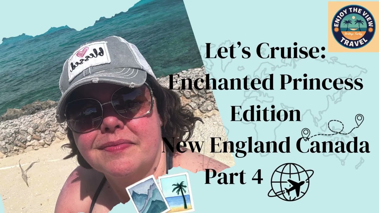 ETVT Let's Cruise Part 4 Enchanted Princess Edition New England Canada