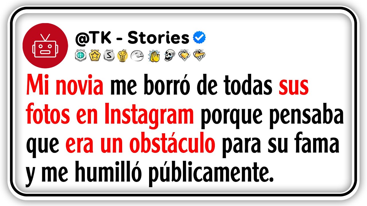Mi novia me borró de todas sus fotos en Instagram porque pensaba que era un obstáculo para su...