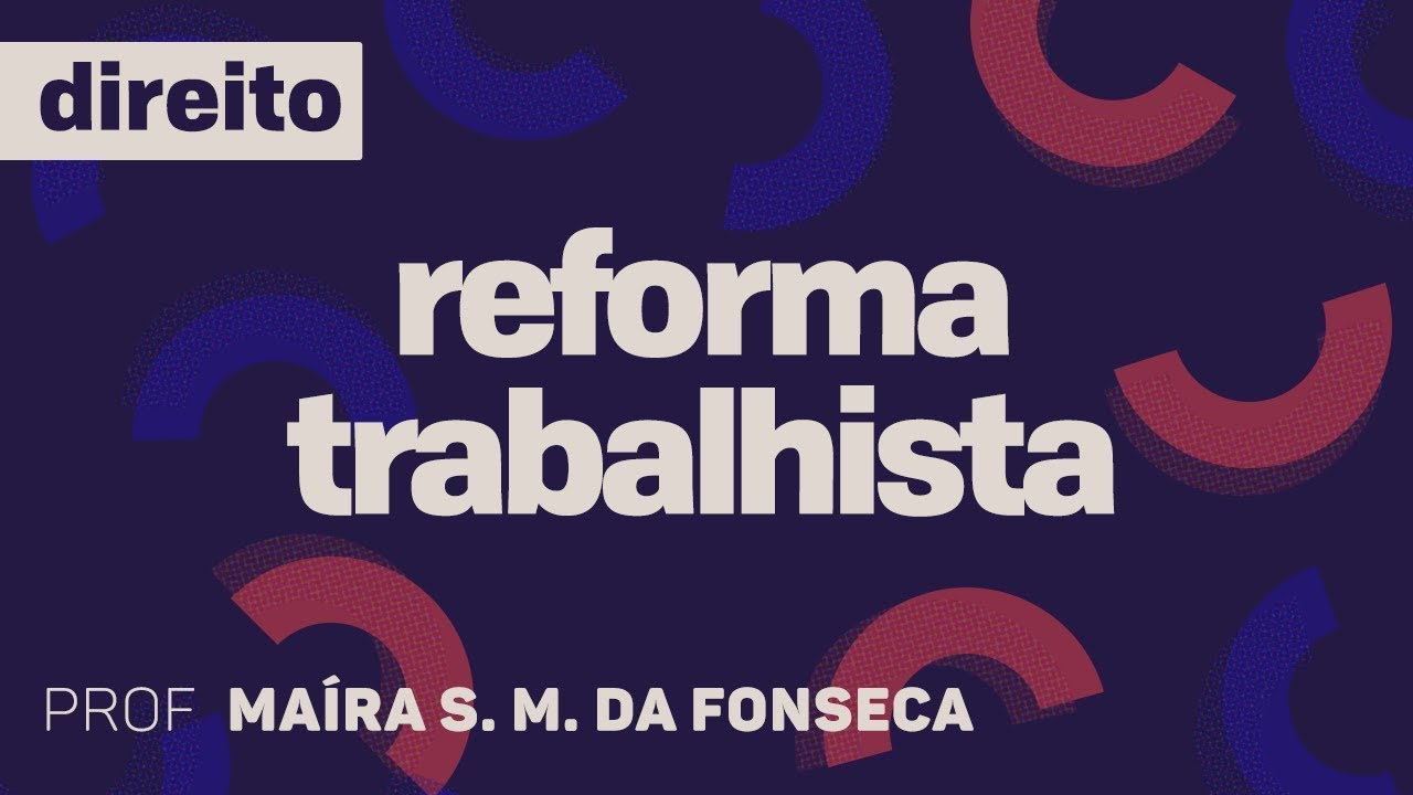 Reforma Trabalhista | DIREITO - Novidades da Reforma Trabalhista VI | CURSO GRATUITO