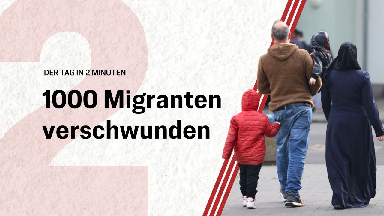 1000 Migranten verschwunden | Der Tag in 2 Minuten