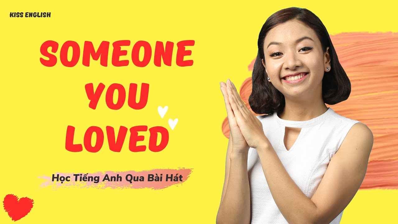 SOMEONE YOU LOVED – Học Tiếng Anh Qua Bài Hát | KISS English