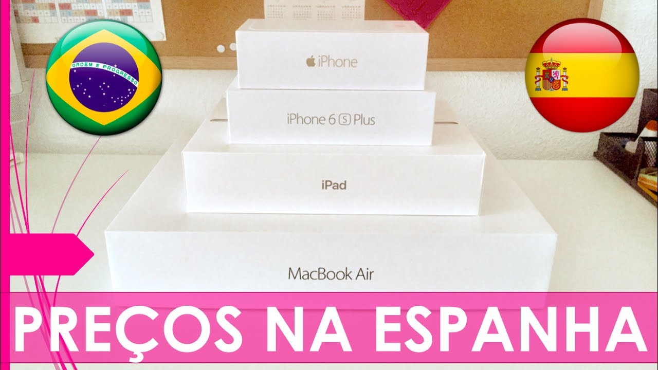 VIDA NA ESPANHA | COMPARANDO PREÇOS DO IPHONE, IPAD E MACBOOK