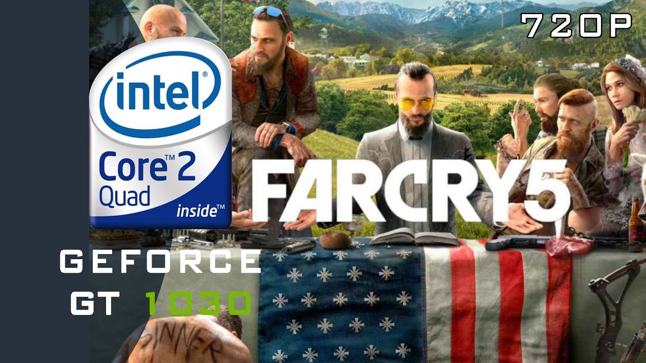 Far Cry 5 - Core 2 Quad Q9550 - GT 1030 - 720p Benchmark
