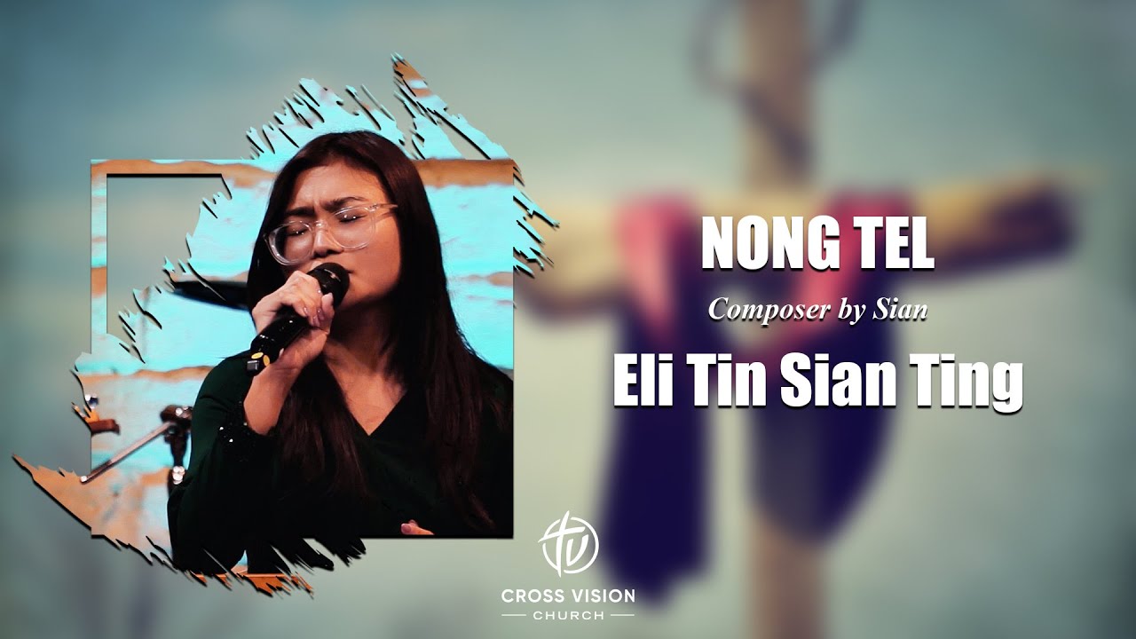 Nong Tel | Eli Tin Sian Ting | Cross Vision Church