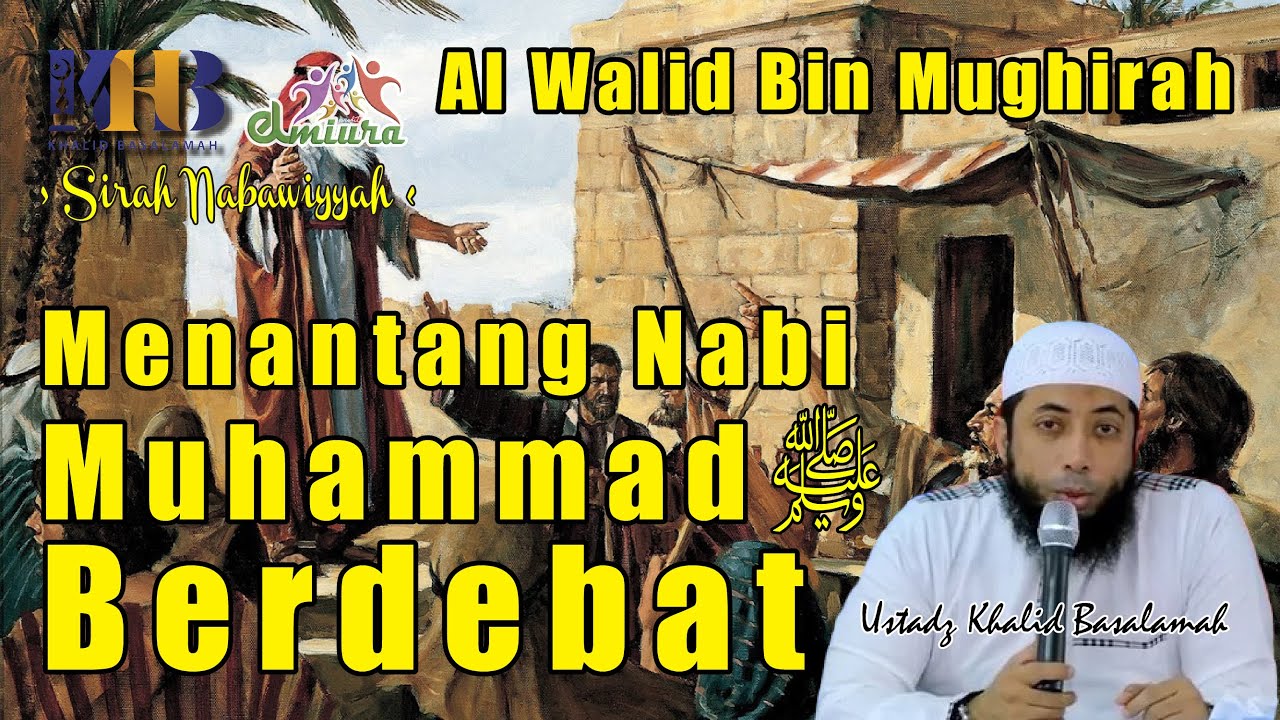 [Al Walid Bin Mughirah] Seperti Ini Cara Nabi Muhammad ﷺ Berdebat - 054 - Ustadz Khalid Basalamah
