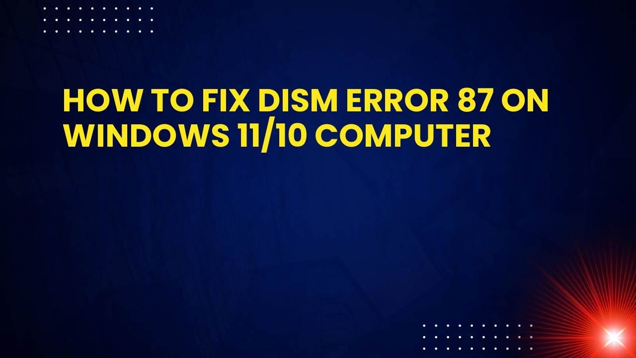 How to Fix DISM Error 87 on Windows 11/10 Computer