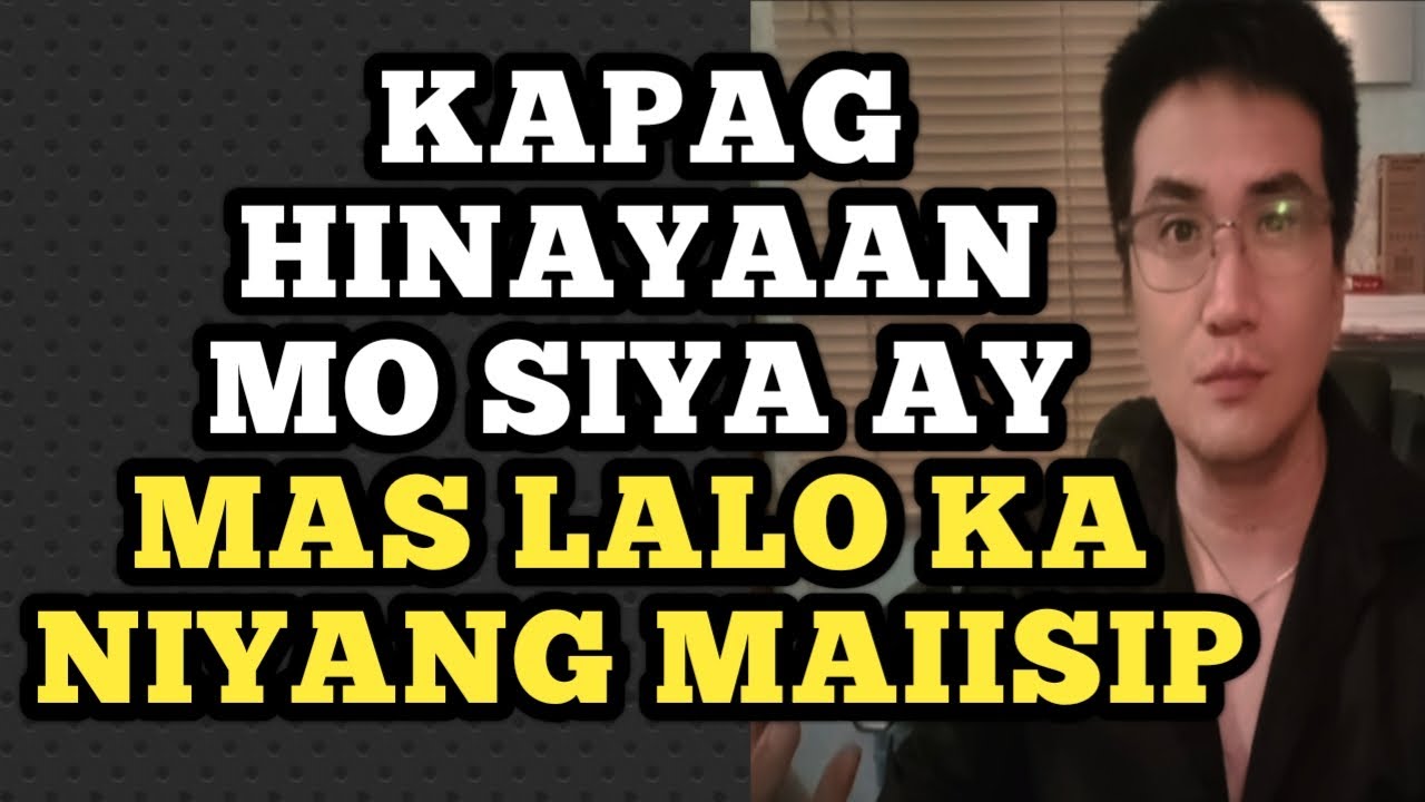 Kapag hinayaan mo siya ay mas lalo ka niyang maiisip .1451