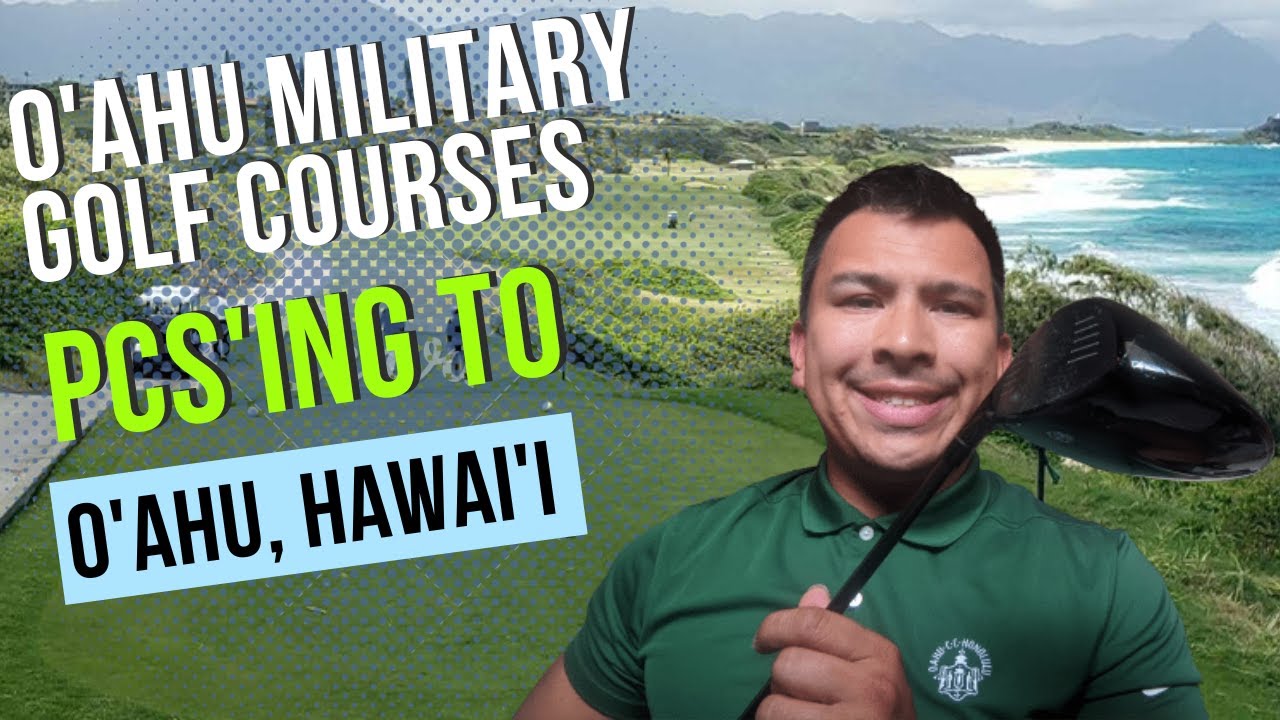 Oahu Military Golf Courses - PCS'ing to O'ahu Hawaii in 2022