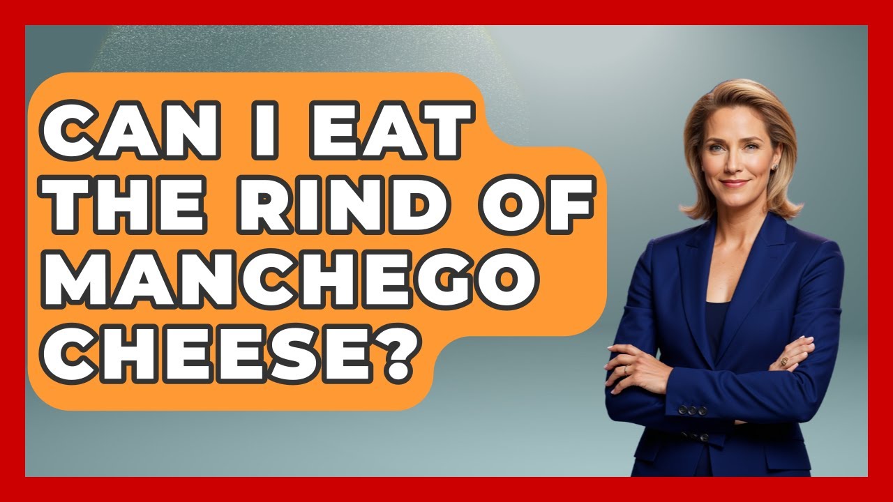 Can I Eat The Rind Of Manchego Cheese? - Exploring Southwest Europe