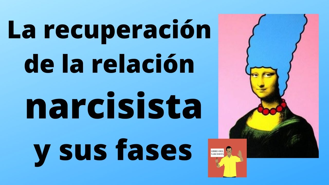 La RECUPERACIÓN de la relación NARCISISTA y sus fases #libresdelnarcisista