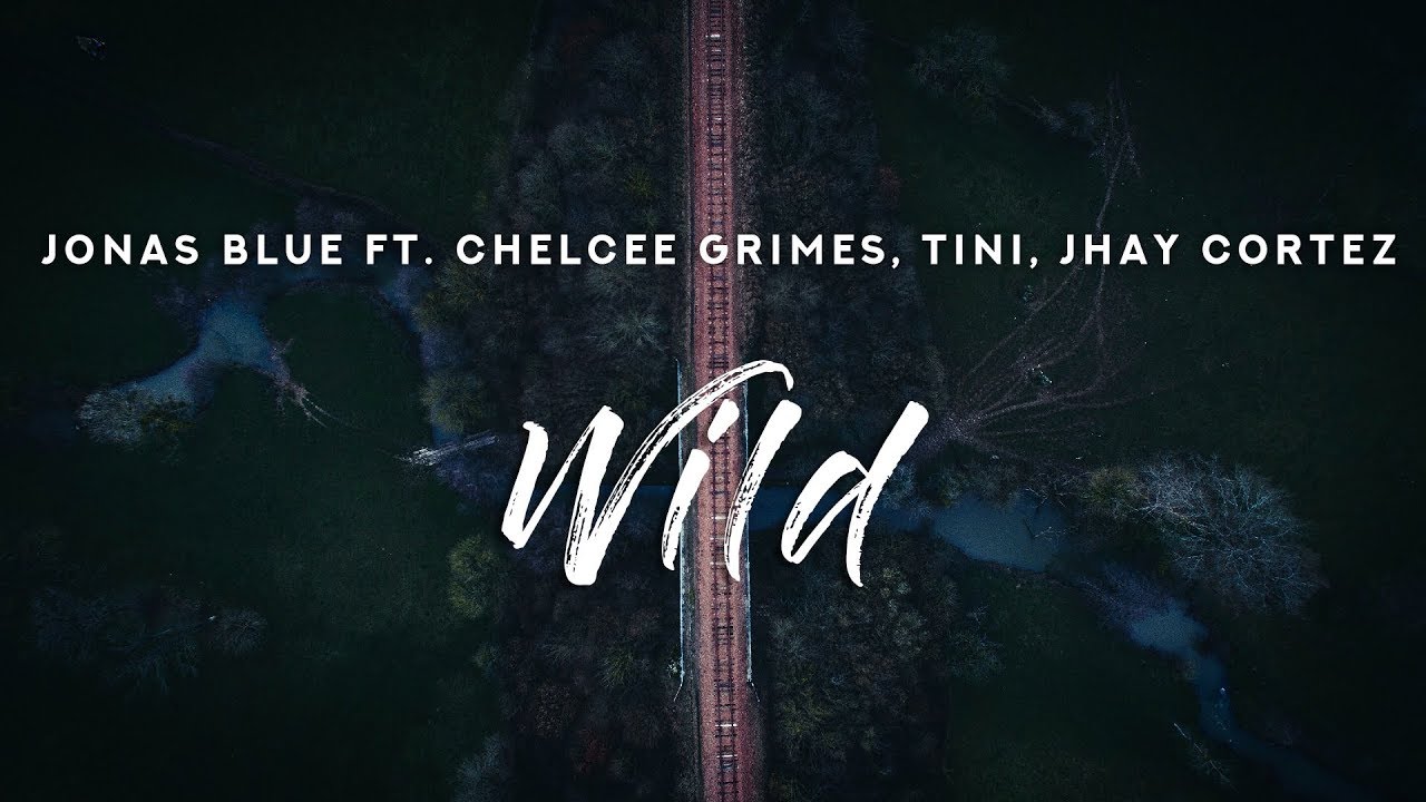 Jonas Blue - Wild (Lyrics) ft. Chelcee Grimes, TINI, Jhay Cortez