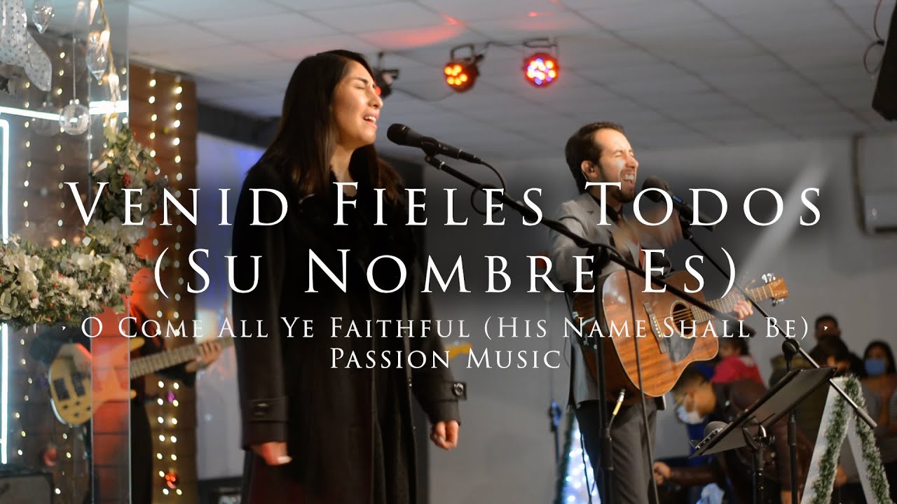 VENID FIELES TODOS (SU NOMBRE ES) [O COME ALL YE FAITHFUL (HIS NAME SHALL BE) - PASSION MUSIC COVER]