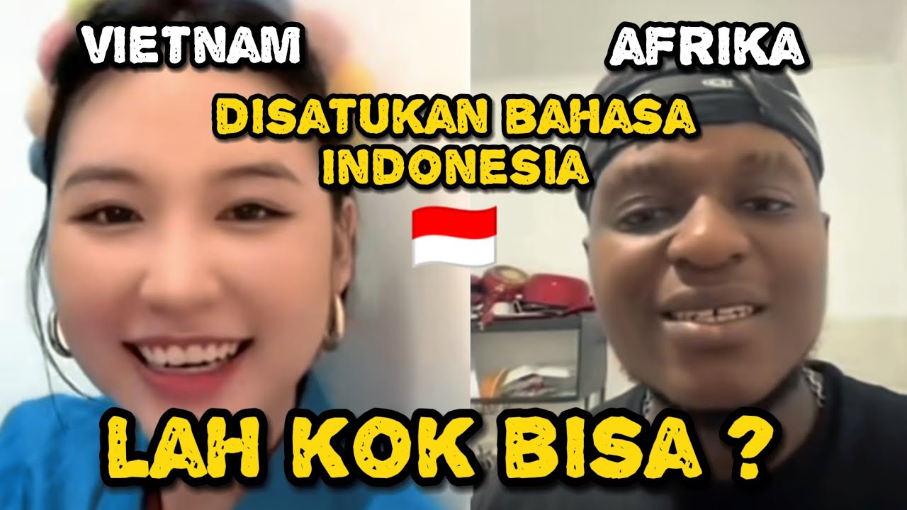 Ketika orang vietnam dan afrika ngobrol pake bahasa indonesia, ngakak banget