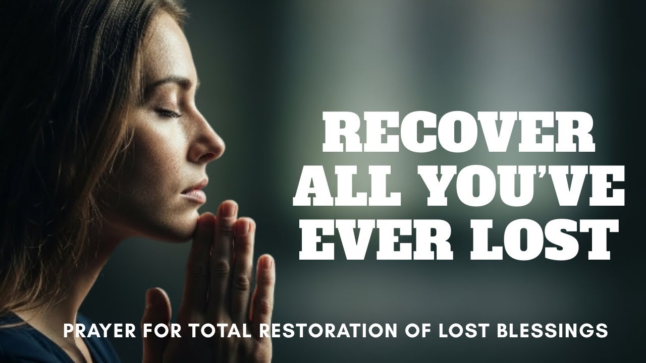 God Restore All That Have Been Stolen From Me ||  Powerful Prayer for Complete Divine Restoration