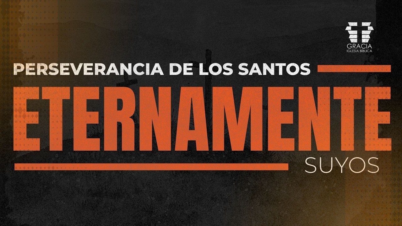 Perseverancia de los Santos - Doctrinas de la Gracia / Pr. Marco Cabrera