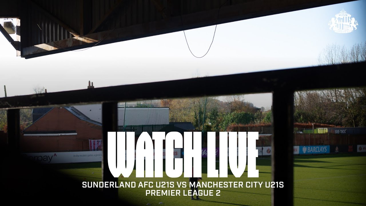 Watch Live | Sunderland AFC U21s vs Manchester City U21s | Premier League 2