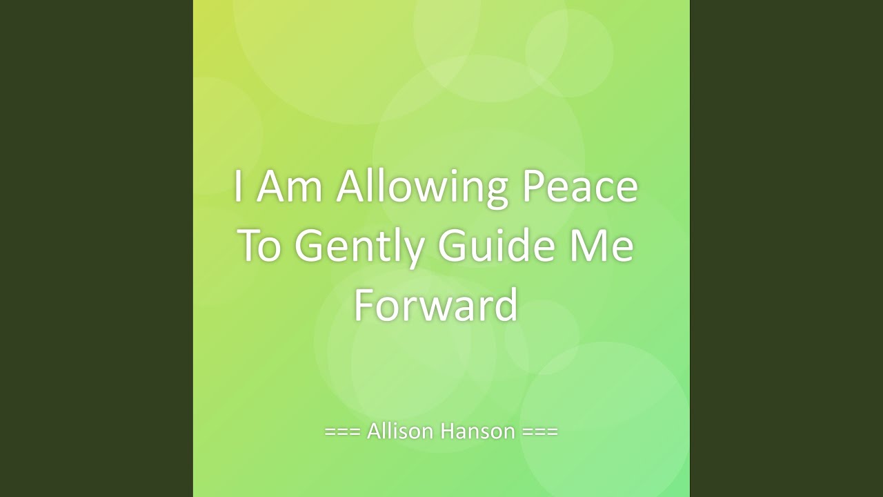 I Am Allowing Peace To Gently Guide Me Forward