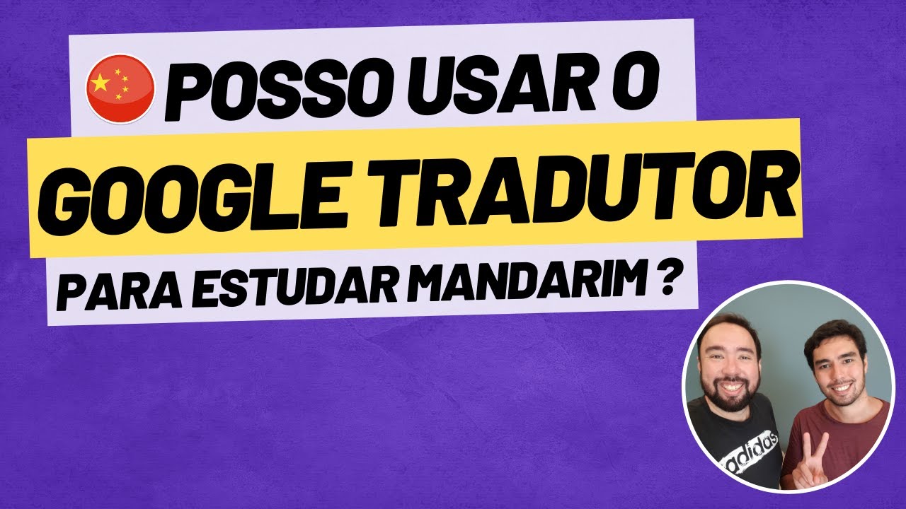 Posso usar o Google Tradutor para estudar Mandarim (chinês)? • Irmãos Mandarim