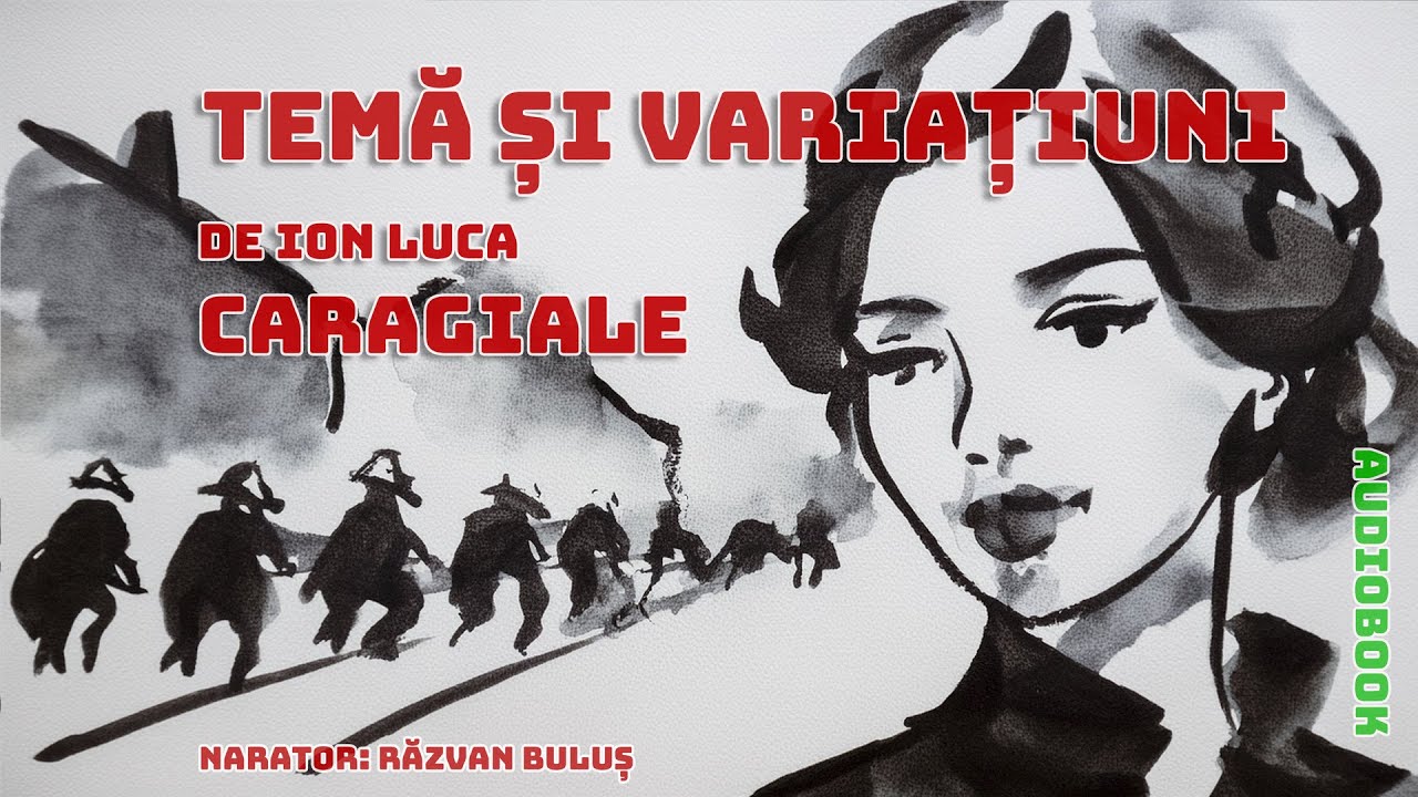 TEMĂ ȘI VARIAȚIUNI - Ion Luca Caragiale | AudioBOOK de Razvan Bulus