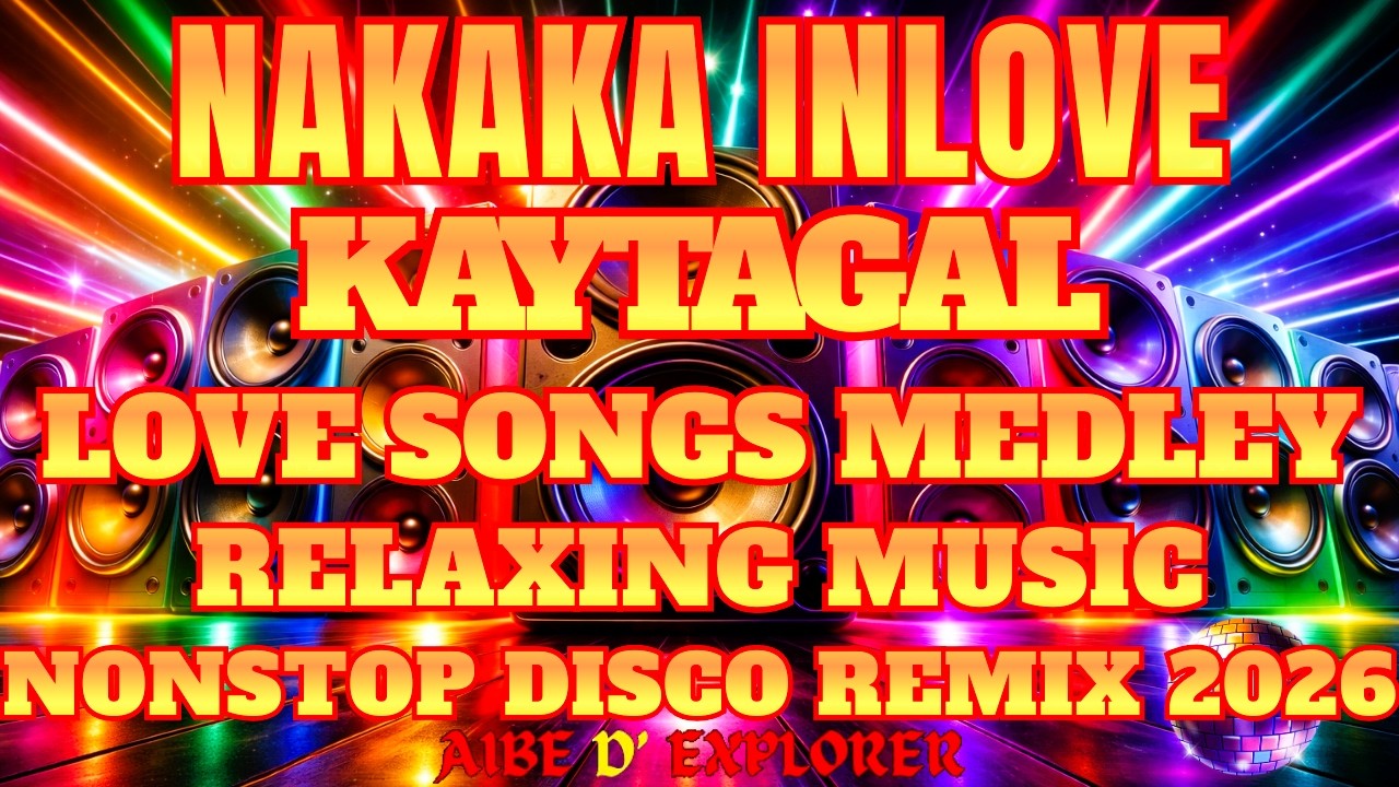 🔥💫KAYTAGAL ❤️ NAKAKA INLOVE | RELAXING LOVE SONGS MEDLEY | DISCO REMIX 2026