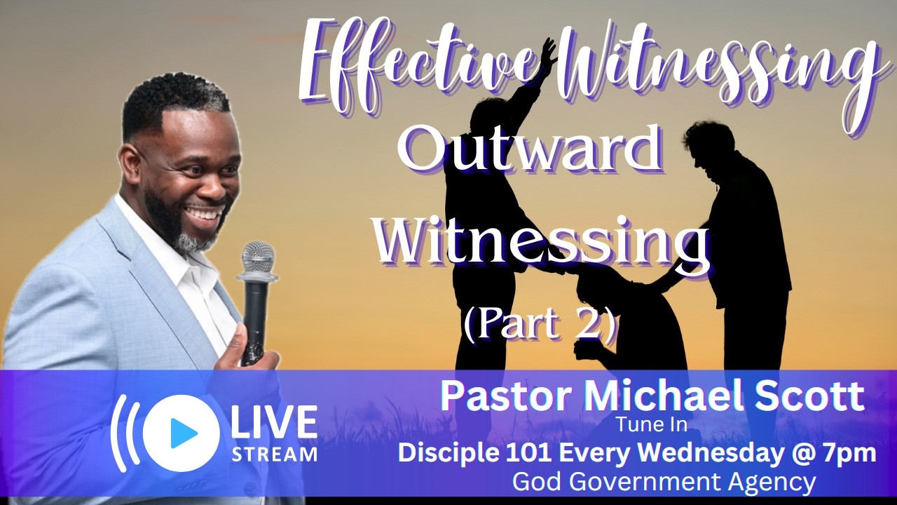 Effective Witnessing | Outward Witnessing (Part 2) | God Government Agency