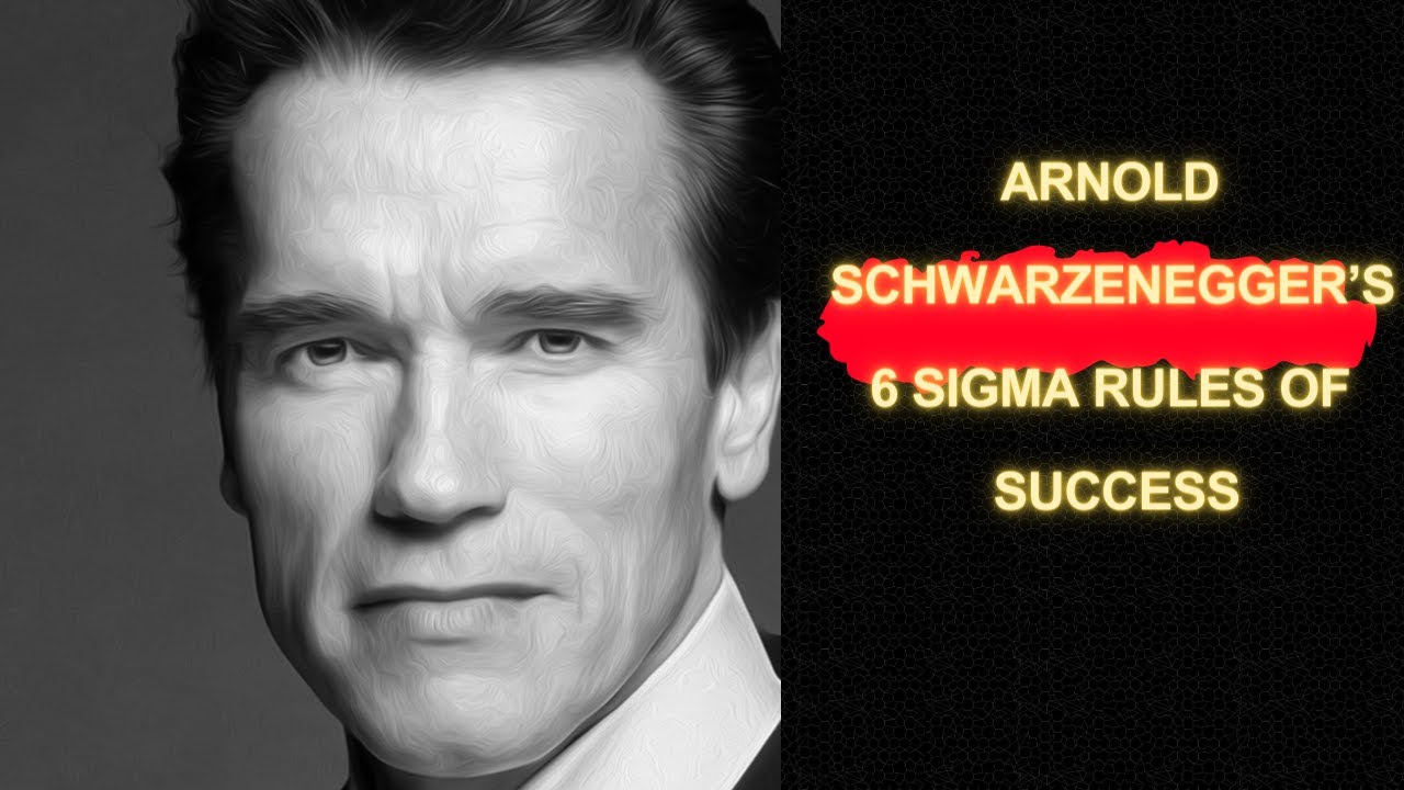 Arnold Schwarzenegger&rsquo;s 6 sigma Rules Of Success II