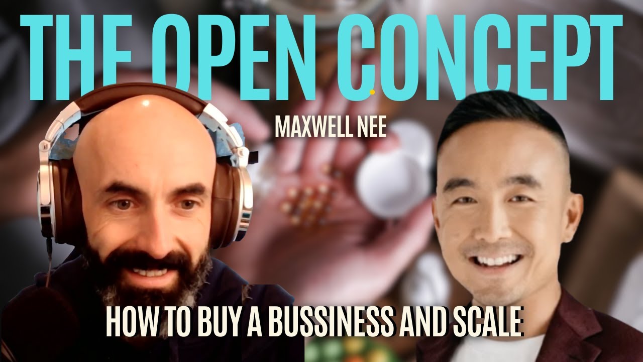 How To Buy A Bussiness And Scale With Maxwell Nee - 055 I The Open Concept Podcast