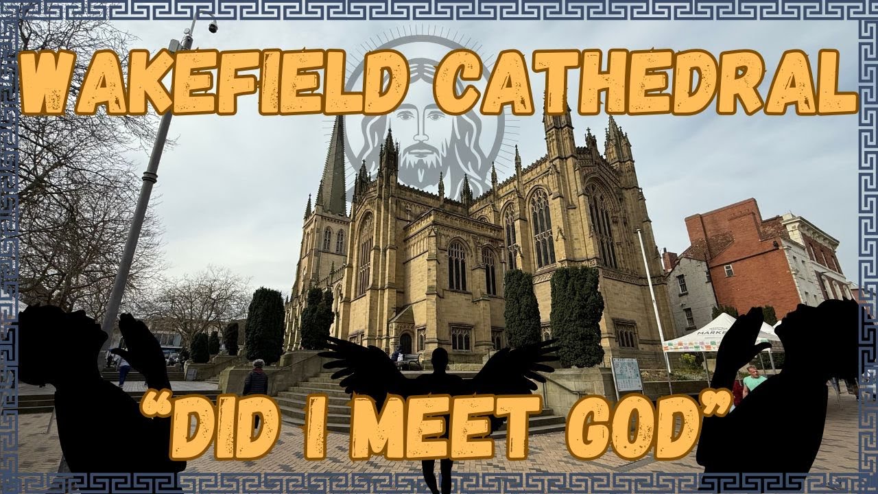 Wakefield Cathedral: Did I Meet God: A 4K Grand Tour