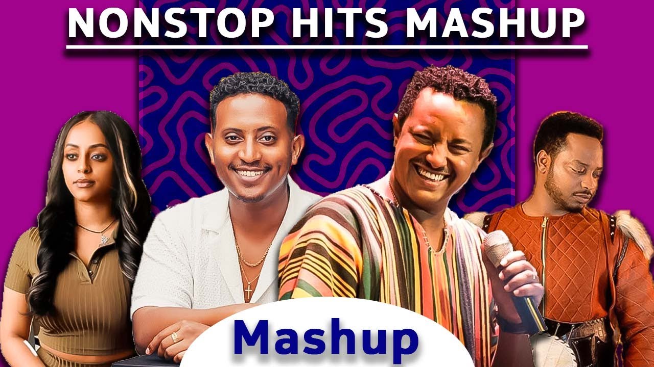 Teddy Afro, Leul Sisay, Veronica Adane, Mastewal Eyayu, Mikaya Behailu New Ethiopian Nonstop Mashup