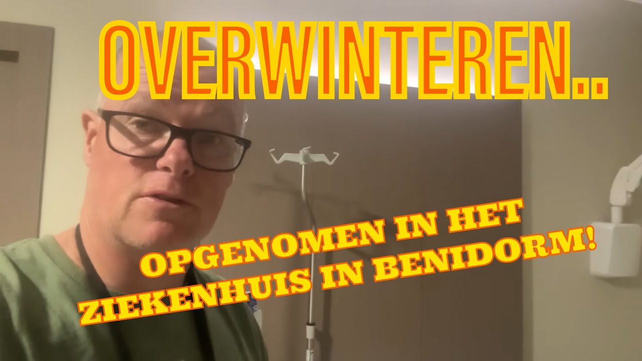 843 OVERWINTEREN: OPGENOMEN IN HET ZIEKENHUIS IN BENIDORM!
