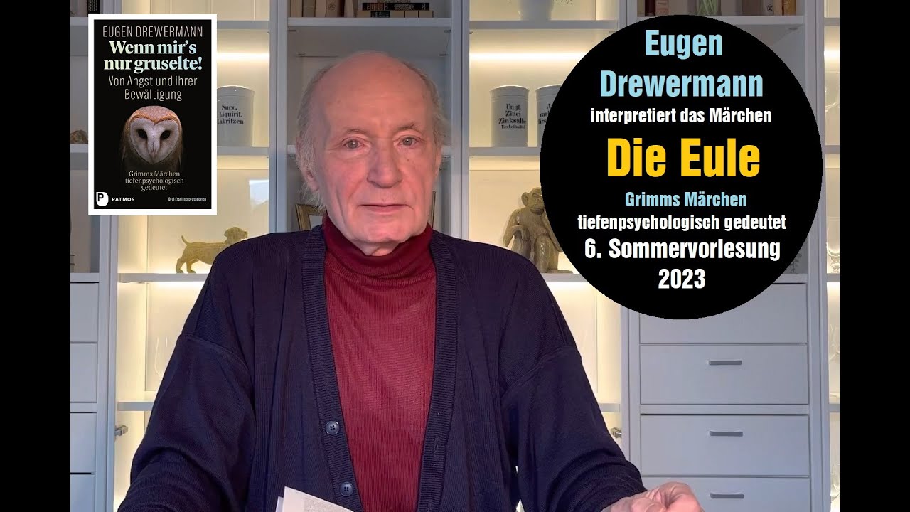 Drewermann deutet Grimms Märchen Die Eule: Angstverarbeitung.6.Sommervorlesung 2023.Heilende Märchen