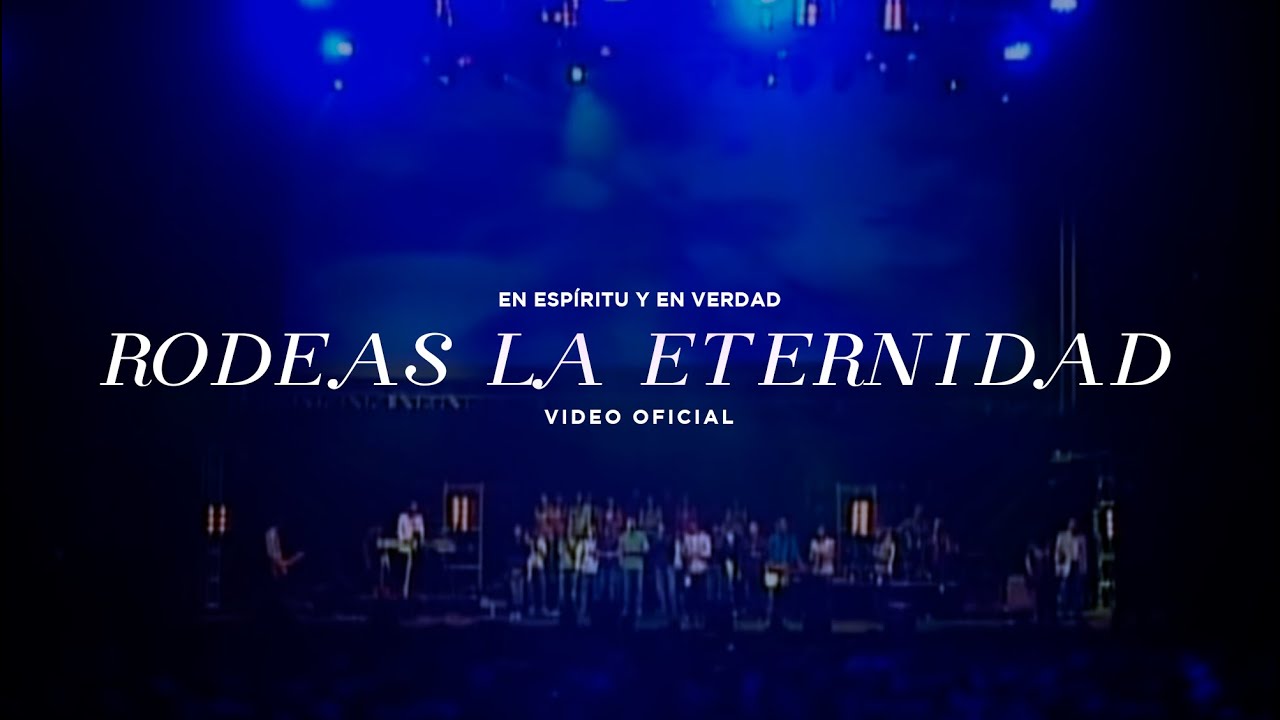 En Espíritu Y En Verdad - Rodeas La Eternidad