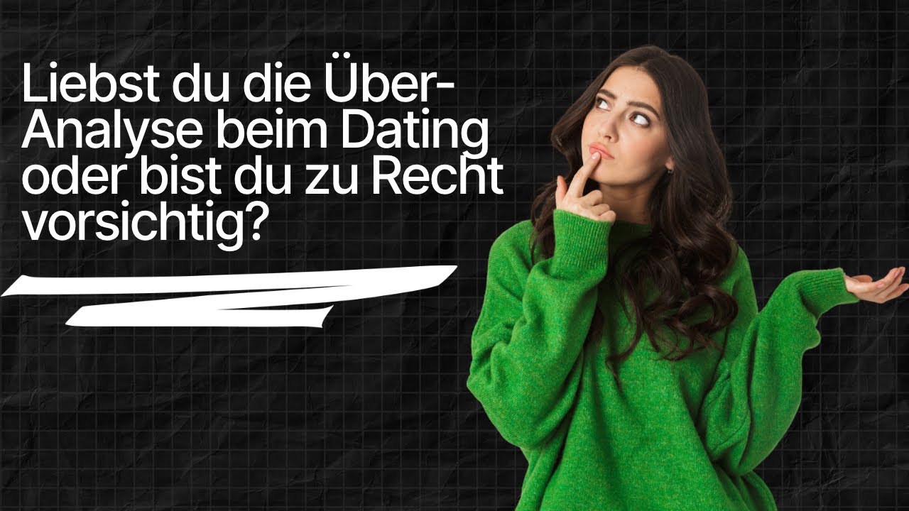 Liebst du Über-Analyse beim Dating, oder bist du zu Recht vorsichtig?