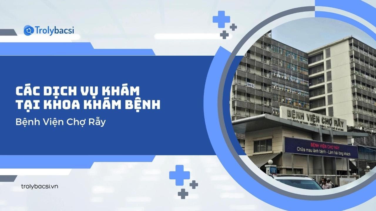Các dịch vụ khám tại khoa khám bệnh - Bệnh viện Chợ Rẫy