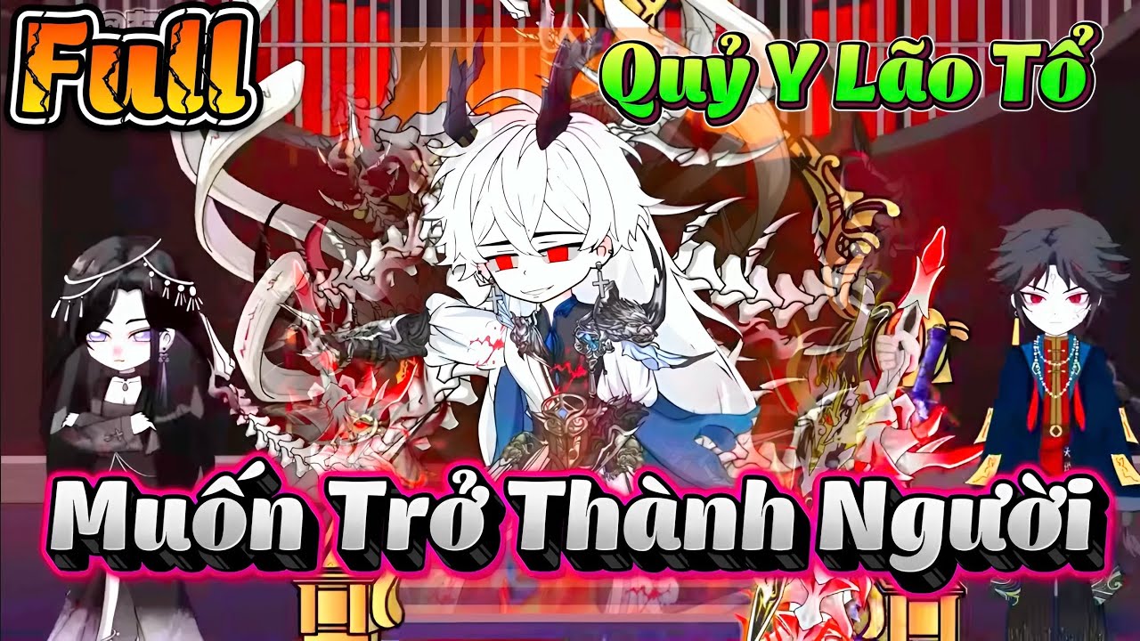 FULLVESION | Quỷ Y Lão Tổ Muốn Trở Thành Người | Cún Vietsub