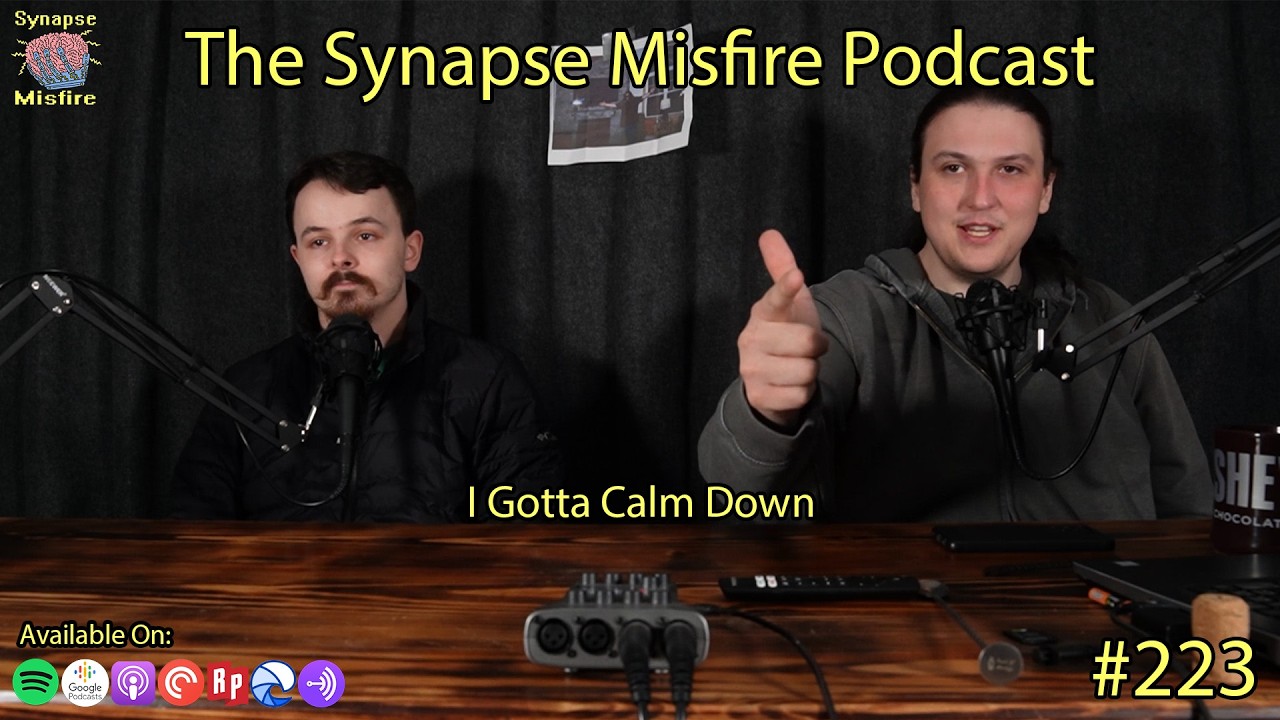 I Gotta Calm Down | Synapse Misfire Episode: 223