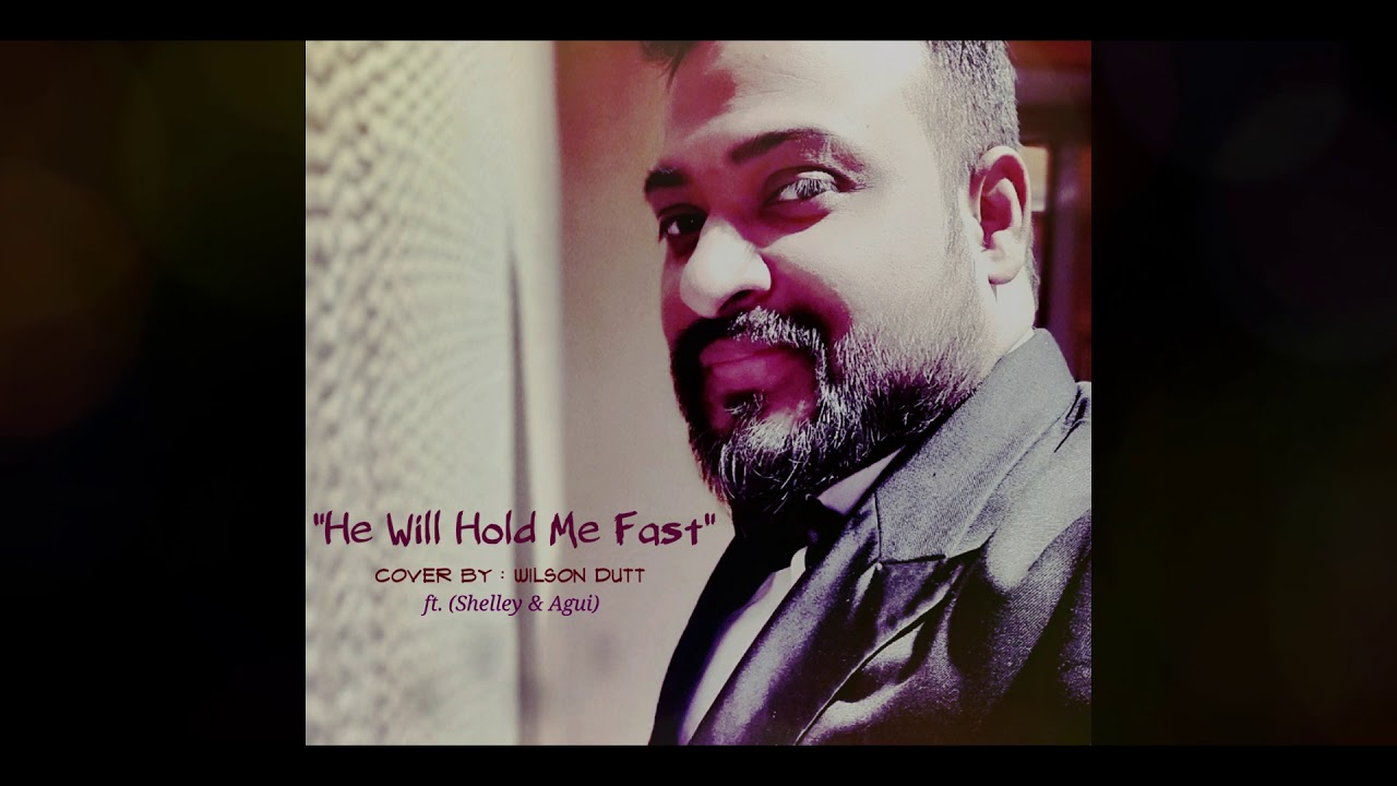 He Will Hold Me Fast I Keith & Kristyn Getty I Cover By: Wilson Dutt ft. Shelley & Agui