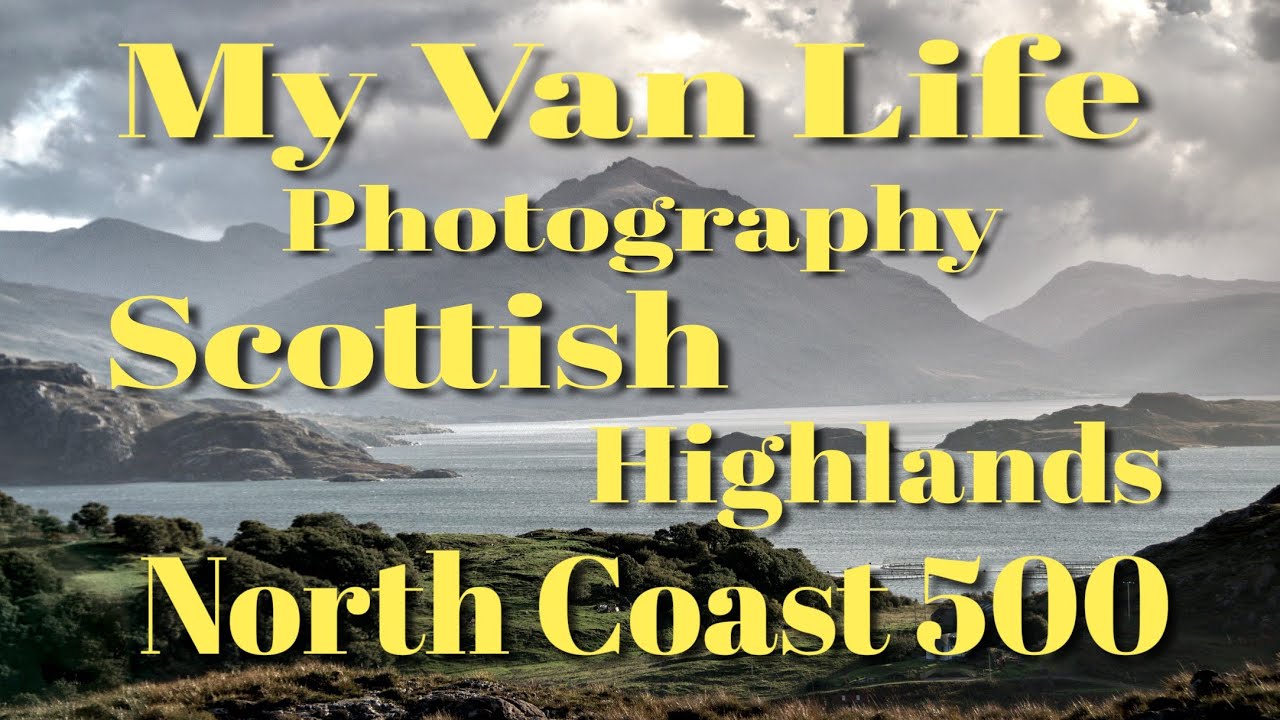 Van life - NC 500 - Highlands - Scotland - Part 3 - Photography
