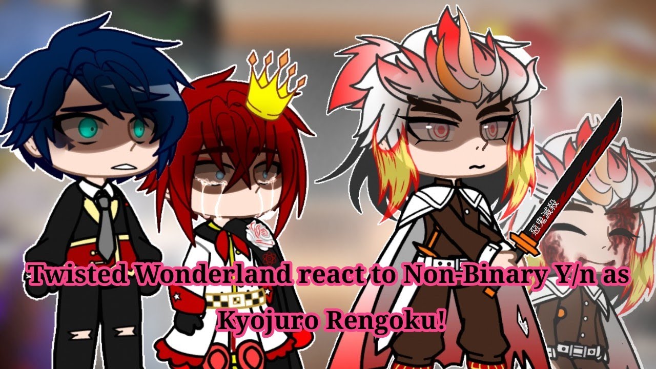 | Twisted Wonderland react to Non-Binary Y/n as Rengoku Kyojuro | Angst! | PUT SPEED 1.75 OR 2.00 |